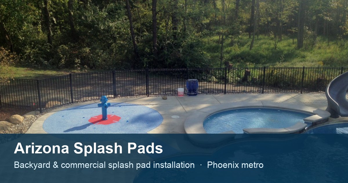 Arizona Splash Pads | Custom Residential Splash Pad Installation Phoenix